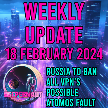 Deeper Network Weekly Update: 18th February 2024 - Russia to Ban VPN's and more.