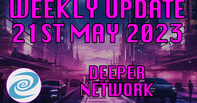 Deeper Network Weekly Update: 21 May 2023