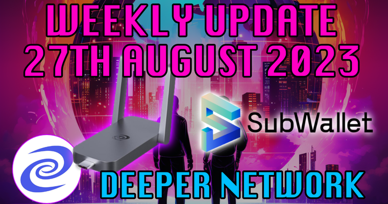 Deeper Network Weekly Update: 27th August 2023