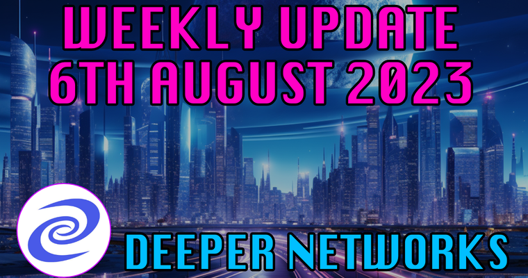 Deeper Network Weekly Update: 06 August 2023