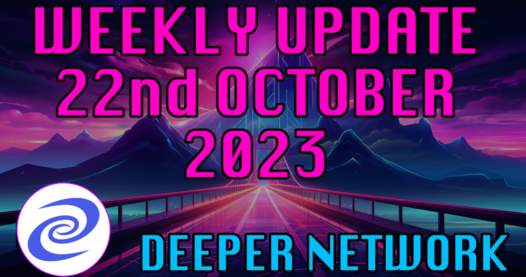 Deeper Network Weekly Update: 22nd October 2023