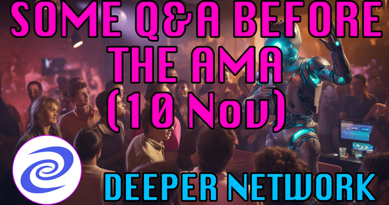 Some Answers from Deeper Network before The Upcoming AMA (10th Nov 2023)