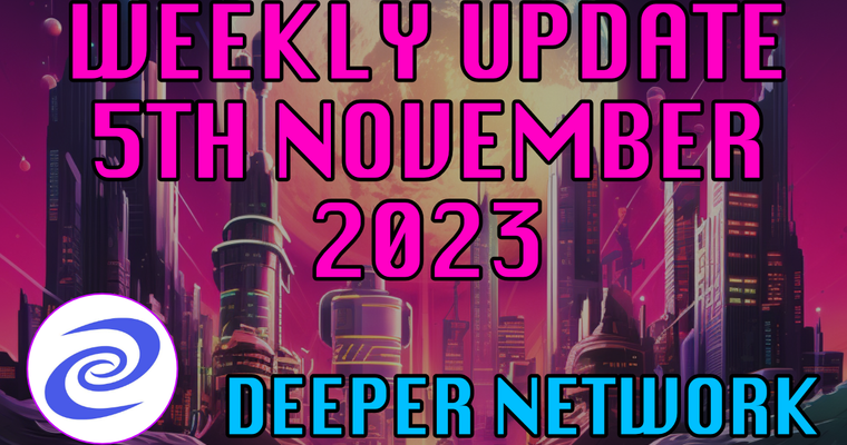 Deeper Network Weekly Update: 5th November 2023