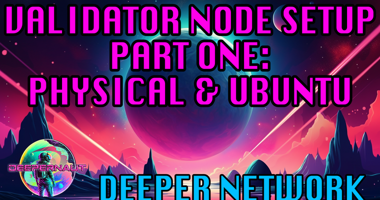 Deeper Network Validation Node Setup: Part 1 - Physical + Linux Install